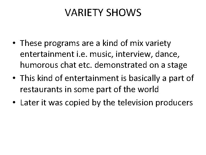 VARIETY SHOWS • These programs are a kind of mix variety entertainment i. e.