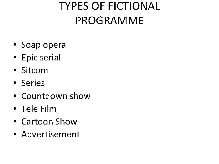 TYPES OF FICTIONAL PROGRAMME • • Soap opera Epic serial Sitcom Series Countdown show