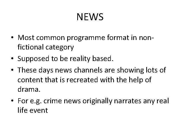 NEWS • Most common programme format in nonfictional category • Supposed to be reality