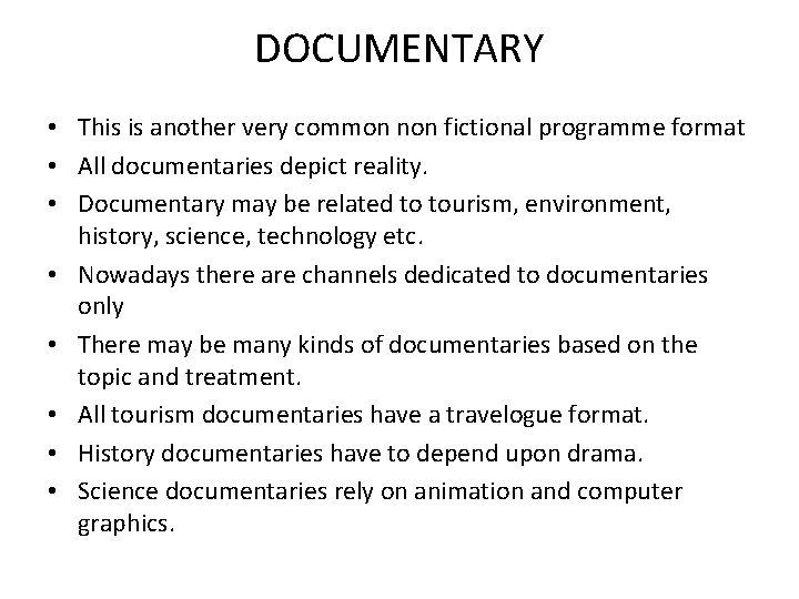 DOCUMENTARY • This is another very common non fictional programme format • All documentaries