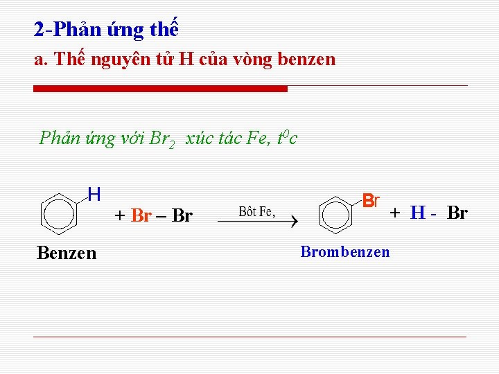 2 -Phản ứng thế a. Thế nguyên tử H của vòng benzen Phản ứng