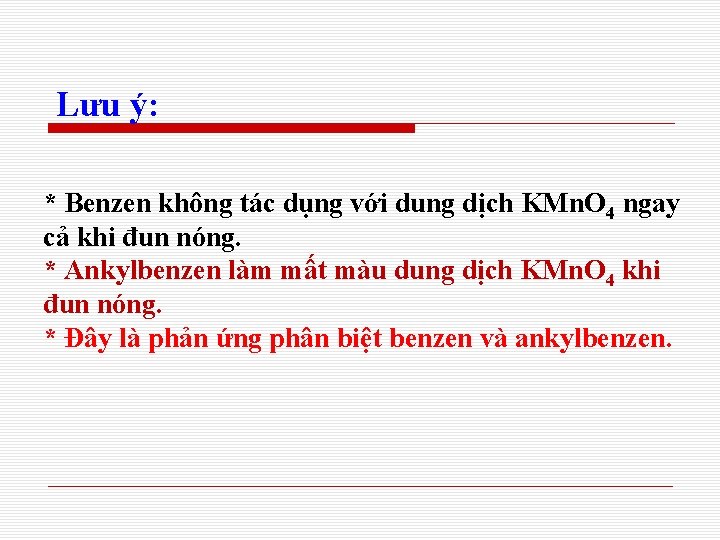 Lưu ý: * Benzen không tác dụng với dung dịch KMn. O 4 ngay