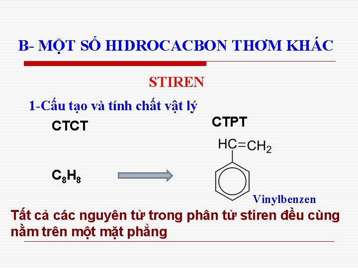 B- MỘT SỐ HIDROCACBON THƠM KHÁC STIREN 1 -Cấu tạo và tính chất vật