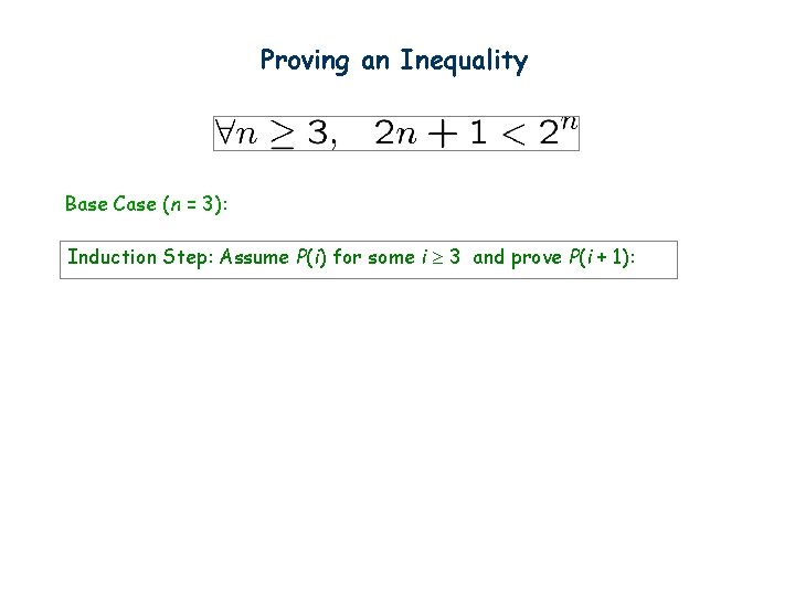 Proving an Inequality Base Case (n = 3): Induction Step: Assume P(i) for some