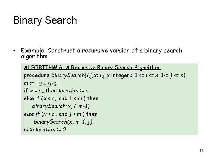 Binary Search • Example: Construct a recursive version of a binary search algorithm ALGORITHM