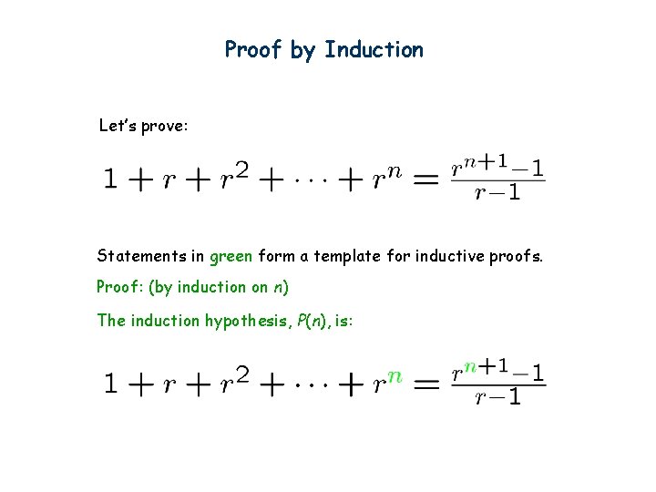 Proof by Induction Let’s prove: Statements in green form a template for inductive proofs.