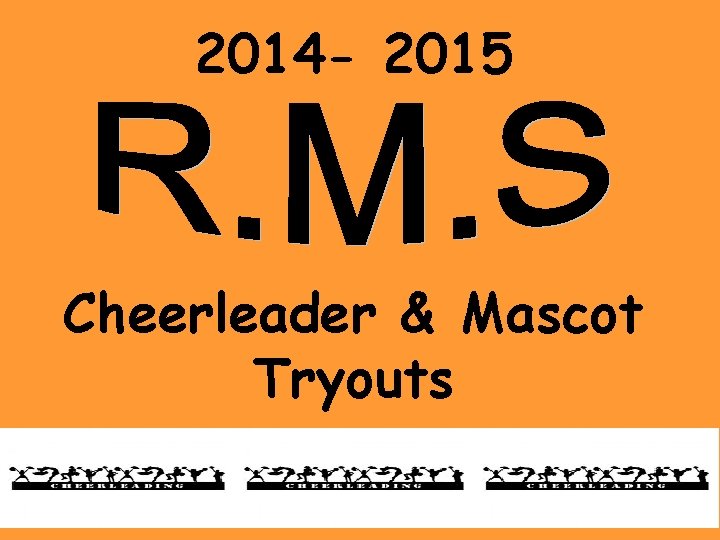 2014 - 2015 Cheerleader & Mascot Tryouts 2014 - 2015 Cheerleader & Mascot Tryouts