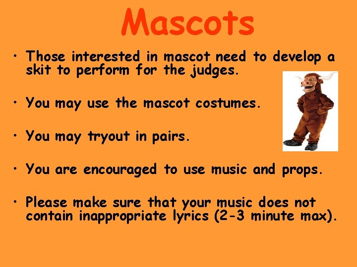 Mascots • Those interested in mascot need to develop a skit to perform for Mascots • Those interested in mascot need to develop a skit to perform for