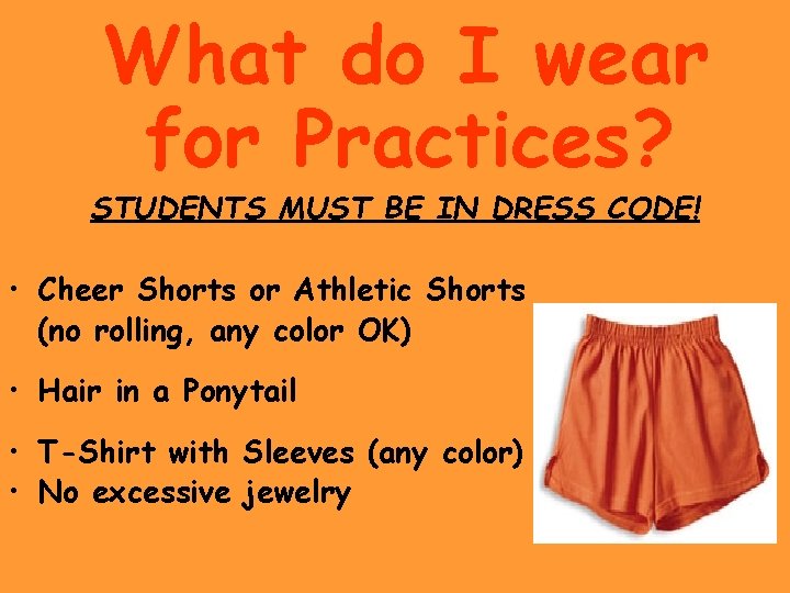 What do I wear for Practices? STUDENTS MUST BE IN DRESS CODE! • Cheer What do I wear for Practices? STUDENTS MUST BE IN DRESS CODE! • Cheer