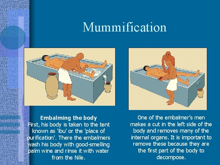 Mummification Embalming the body First, his body is taken to the tent known as