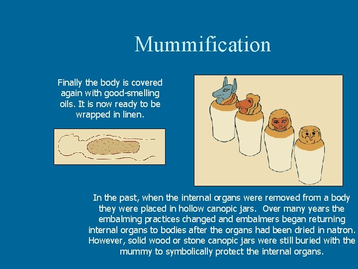 Mummification Finally the body is covered again with good-smelling oils. It is now ready