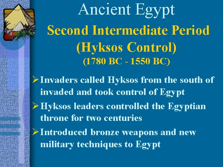 Ancient Egypt Second Intermediate Period (Hyksos Control) (1780 BC - 1550 BC) Ø Invaders