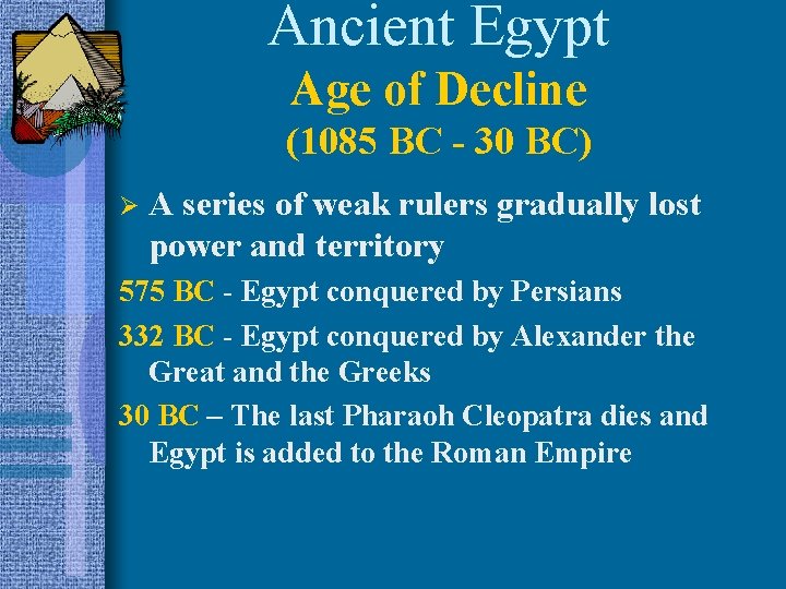 Ancient Egypt Age of Decline (1085 BC - 30 BC) Ø A series of