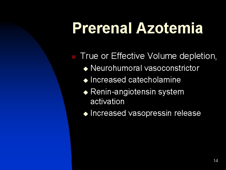 Prerenal Azotemia n True or Effective Volume depletion, Neurohumoral vasoconstrictor u Increased catecholamine u