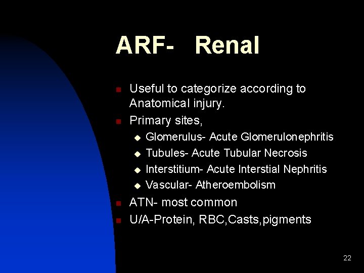 ARF- Renal n n Useful to categorize according to Anatomical injury. Primary sites, u