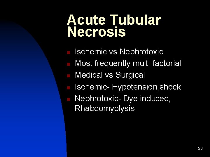 Acute Tubular Necrosis n n n Ischemic vs Nephrotoxic Most frequently multi-factorial Medical vs