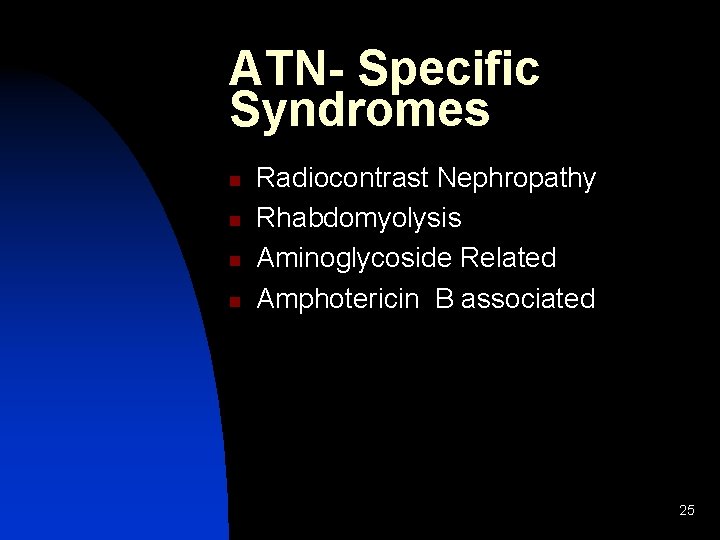 ATN- Specific Syndromes n n Radiocontrast Nephropathy Rhabdomyolysis Aminoglycoside Related Amphotericin B associated 25