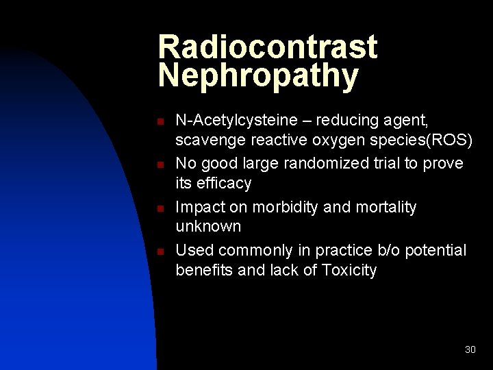 Radiocontrast Nephropathy n n N-Acetylcysteine – reducing agent, scavenge reactive oxygen species(ROS) No good