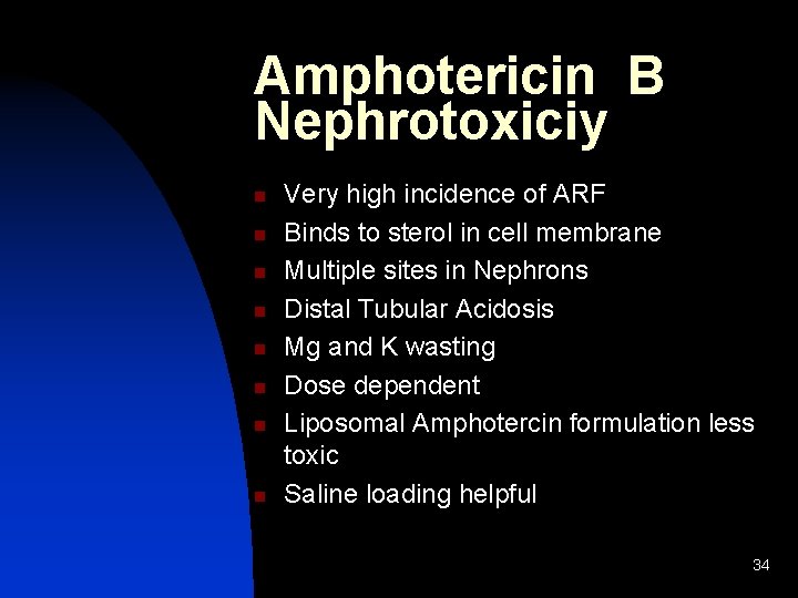 Amphotericin B Nephrotoxiciy n n n n Very high incidence of ARF Binds to