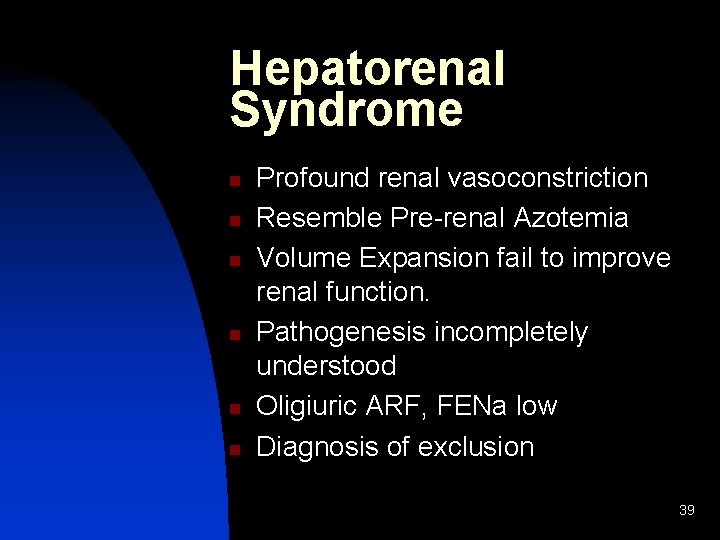 Hepatorenal Syndrome n n n Profound renal vasoconstriction Resemble Pre-renal Azotemia Volume Expansion fail