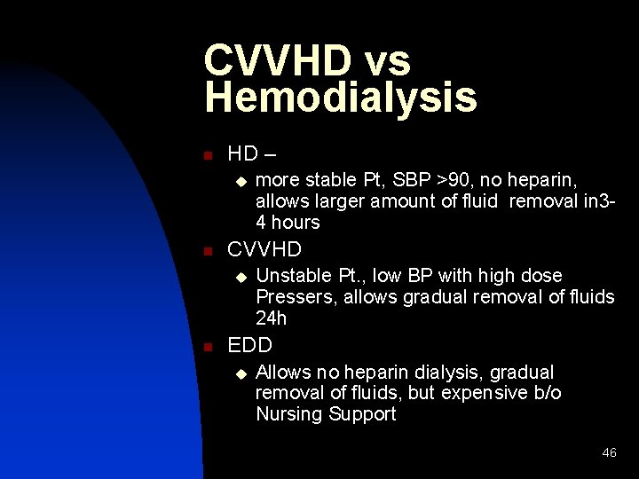 CVVHD vs Hemodialysis n HD – u n CVVHD u n more stable Pt,