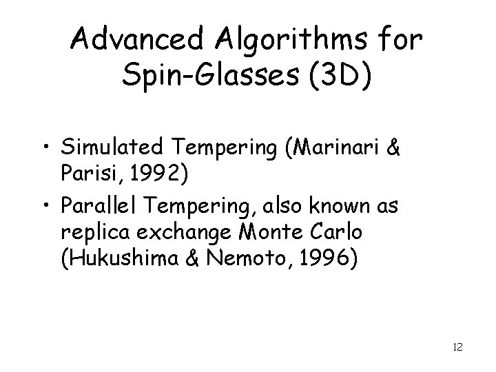 Advanced Algorithms for Spin-Glasses (3 D) • Simulated Tempering (Marinari & Parisi, 1992) •