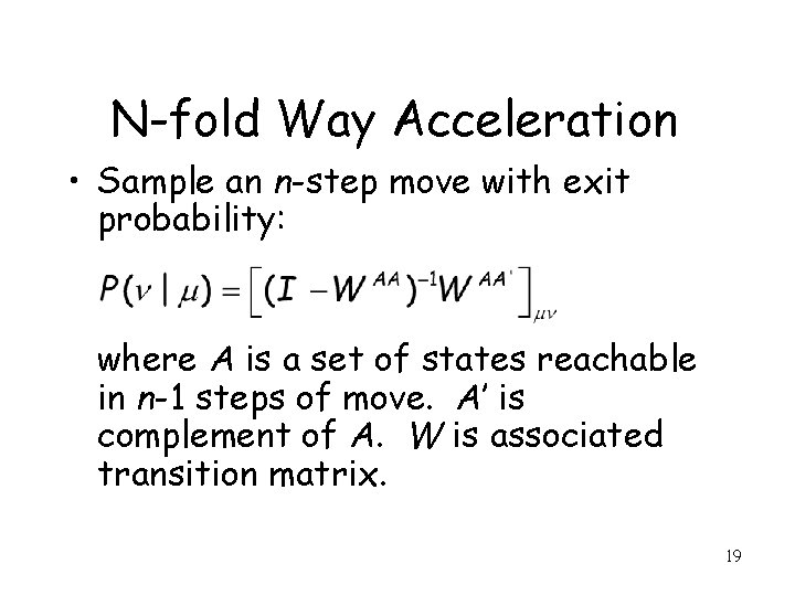 N-fold Way Acceleration • Sample an n-step move with exit probability: where A is