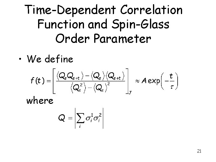 Time-Dependent Correlation Function and Spin-Glass Order Parameter • We define where 21 