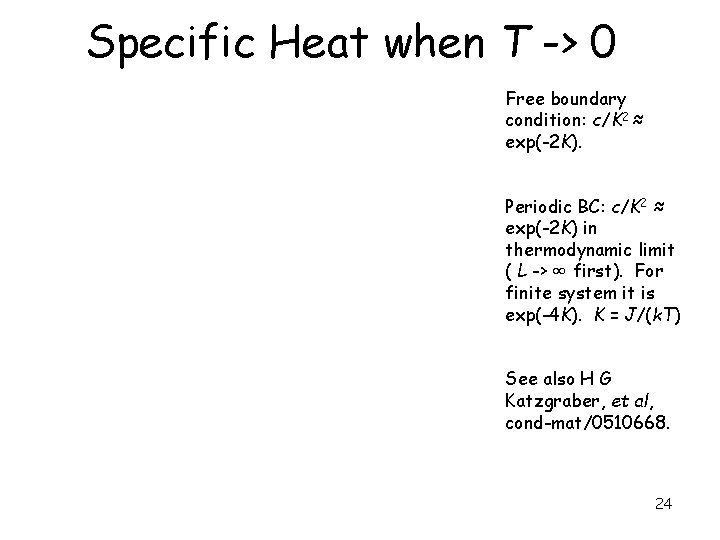 Specific Heat when T -> 0 Free boundary condition: c/K 2 ≈ exp(-2 K).