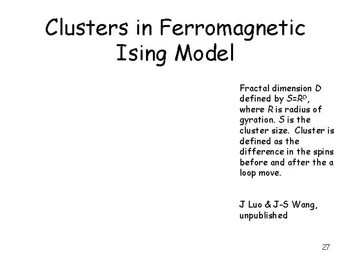 Clusters in Ferromagnetic Ising Model Fractal dimension D defined by S=RD, where R is