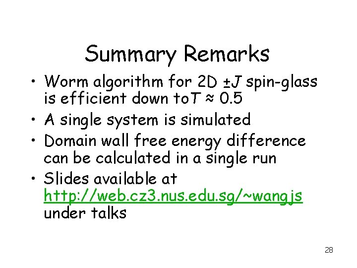 Summary Remarks • Worm algorithm for 2 D ±J spin-glass is efficient down to.