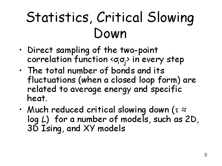 Statistics, Critical Slowing Down • Direct sampling of the two-point correlation function <σiσj> in