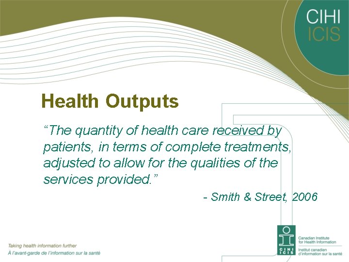 Health Outputs “The quantity of health care received by patients, in terms of complete