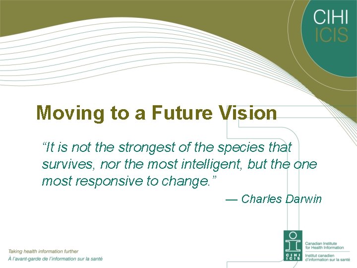 Moving to a Future Vision “It is not the strongest of the species that