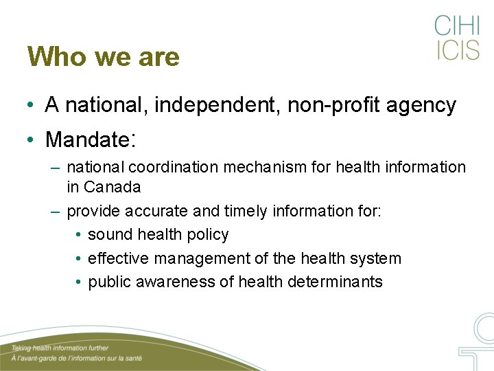 Who we are • A national, independent, non-profit agency • Mandate: – national coordination