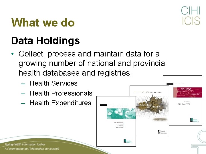 What we do Data Holdings • Collect, process and maintain data for a growing