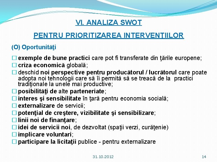 VI. ANALIZA SWOT PENTRU PRIORITIZAREA INTERVENŢIILOR (O) Oportunităţi � exemple de bune practici care