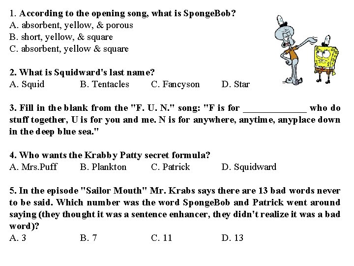 1. According to the opening song, what is Sponge. Bob? A. absorbent, yellow, &