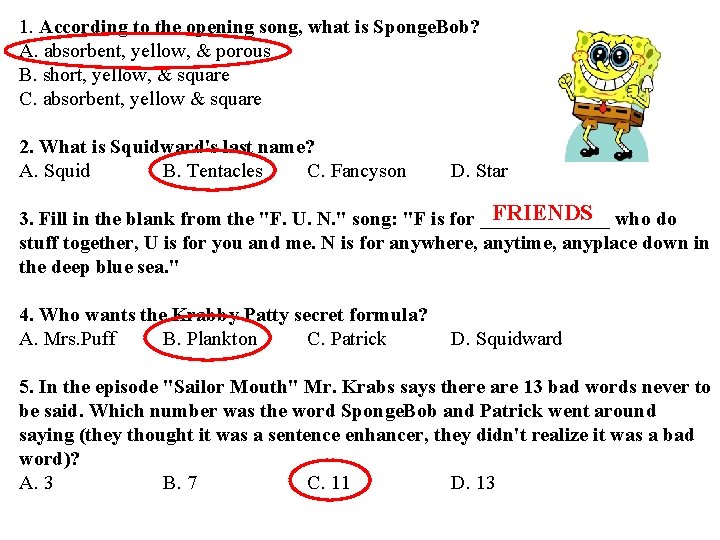 1. According to the opening song, what is Sponge. Bob? A. absorbent, yellow, &