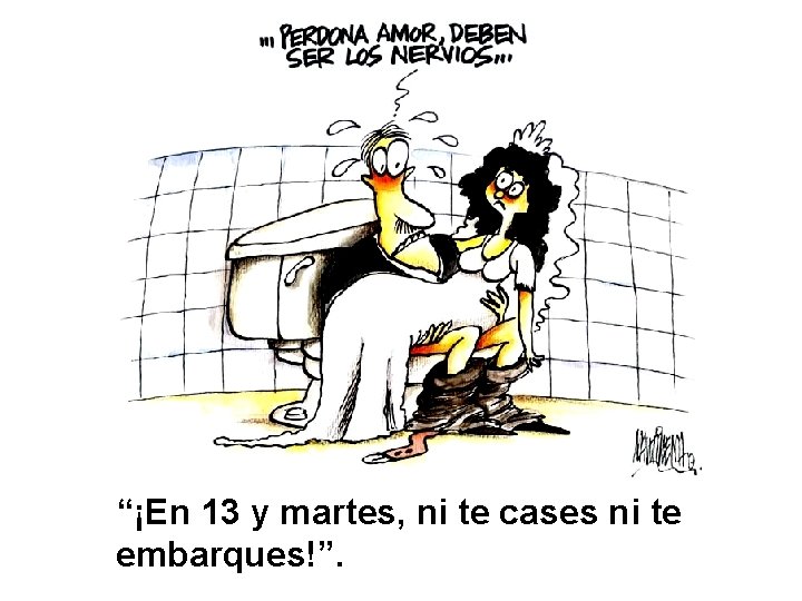 “¡En 13 y martes, ni te cases ni te embarques!”. 