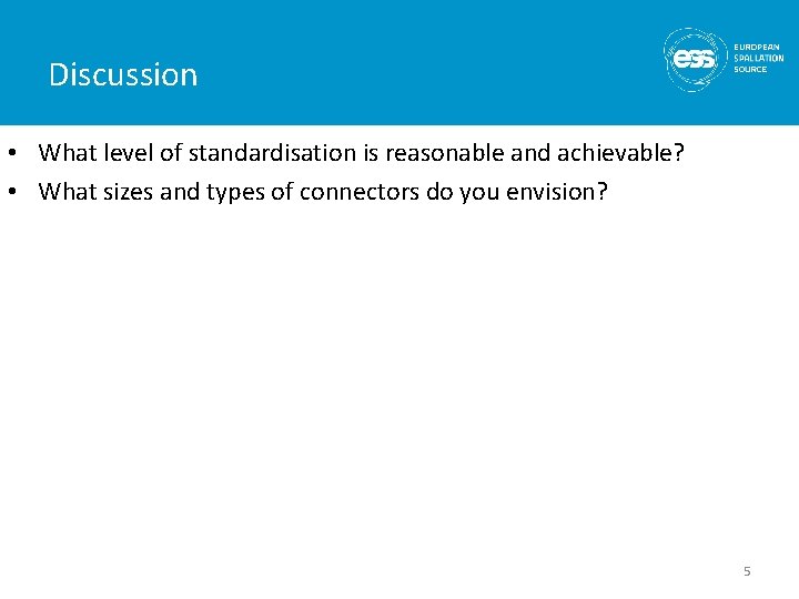 Discussion • What level of standardisation is reasonable and achievable? • What sizes and