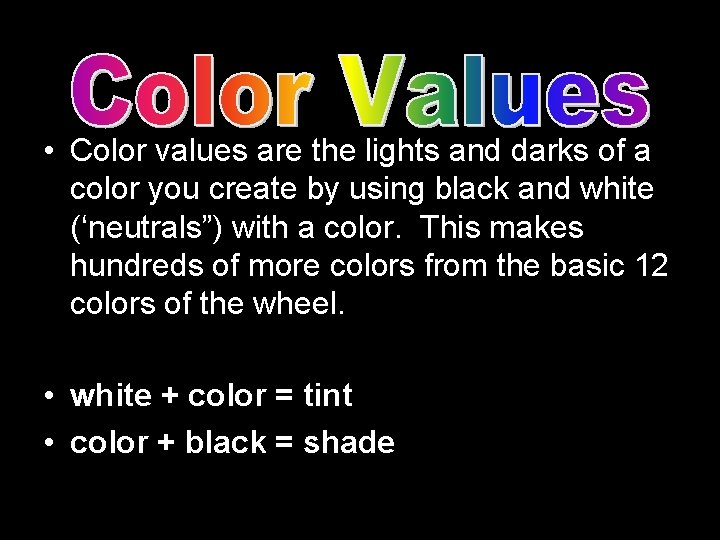  • Color values are the lights and darks of a color you create