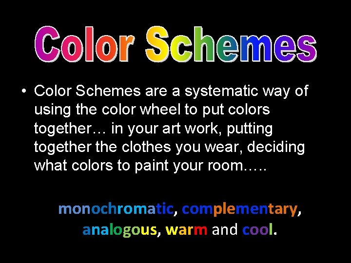  • Color Schemes are a systematic way of using the color wheel to
