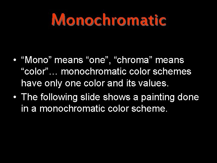 Monochromatic • “Mono” means “one”, “chroma” means “color”… monochromatic color schemes have only one