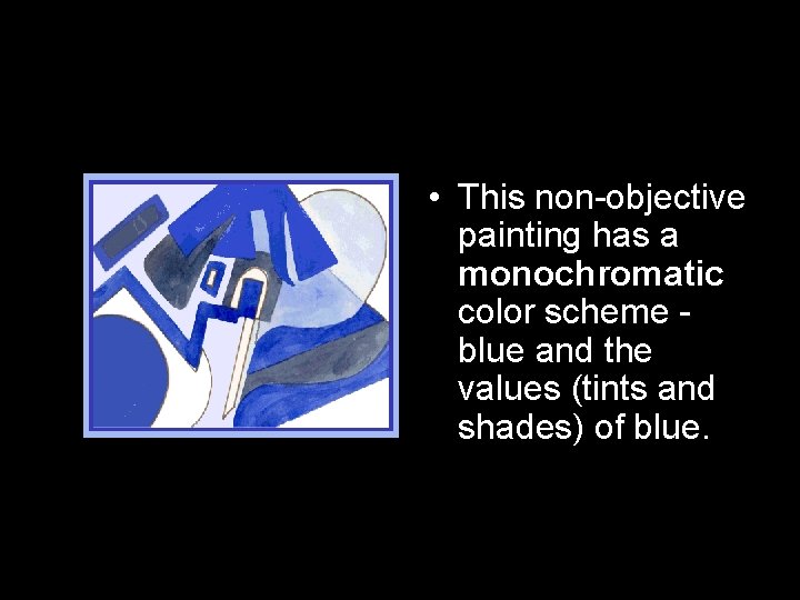  • This non-objective painting has a monochromatic color scheme blue and the values