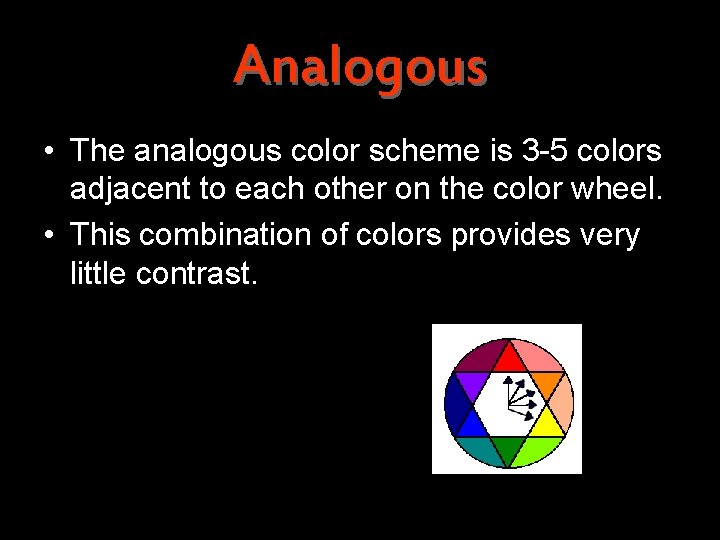 Analogous • The analogous color scheme is 3 -5 colors adjacent to each other