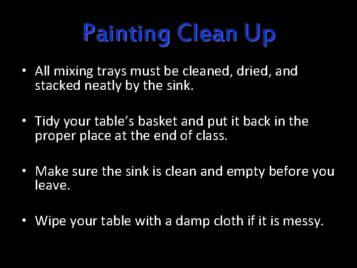 Painting Clean Up • All mixing trays must be cleaned, dried, and stacked neatly