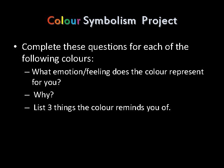 Colour Symbolism Project • Complete these questions for each of the following colours: –
