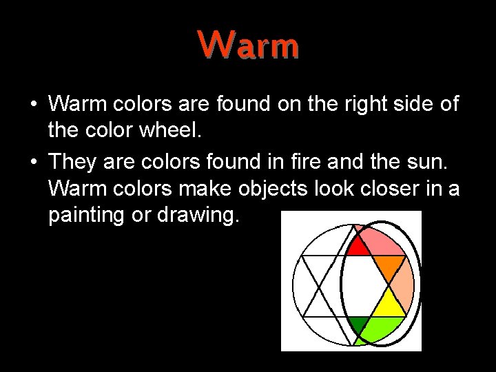 Warm • Warm colors are found on the right side of the color wheel.