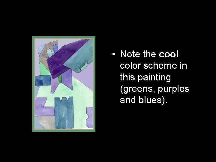  • Note the cool color scheme in this painting (greens, purples and blues).